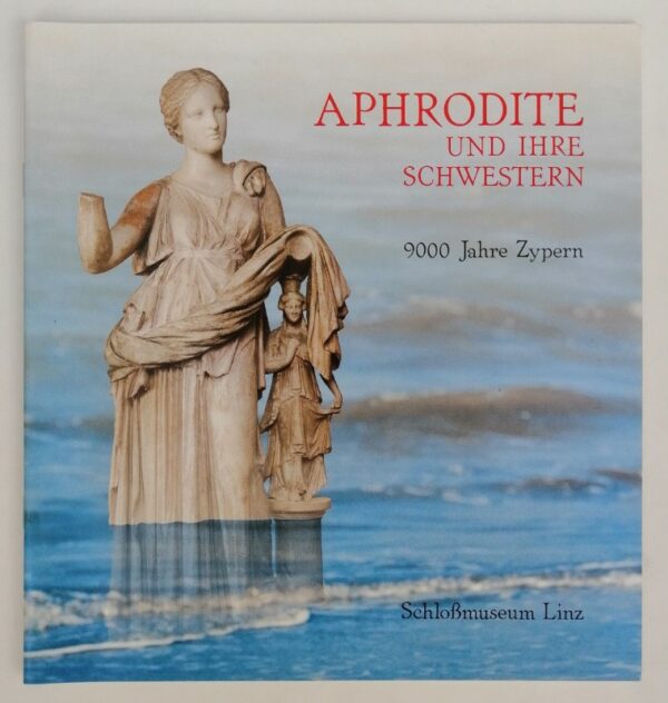| Aphrodite und ihre Schwestern. 9000 Jahre Zypern. Beiheft zu Ausstellung im Linzer Schloßmuseum. Mit Abb.