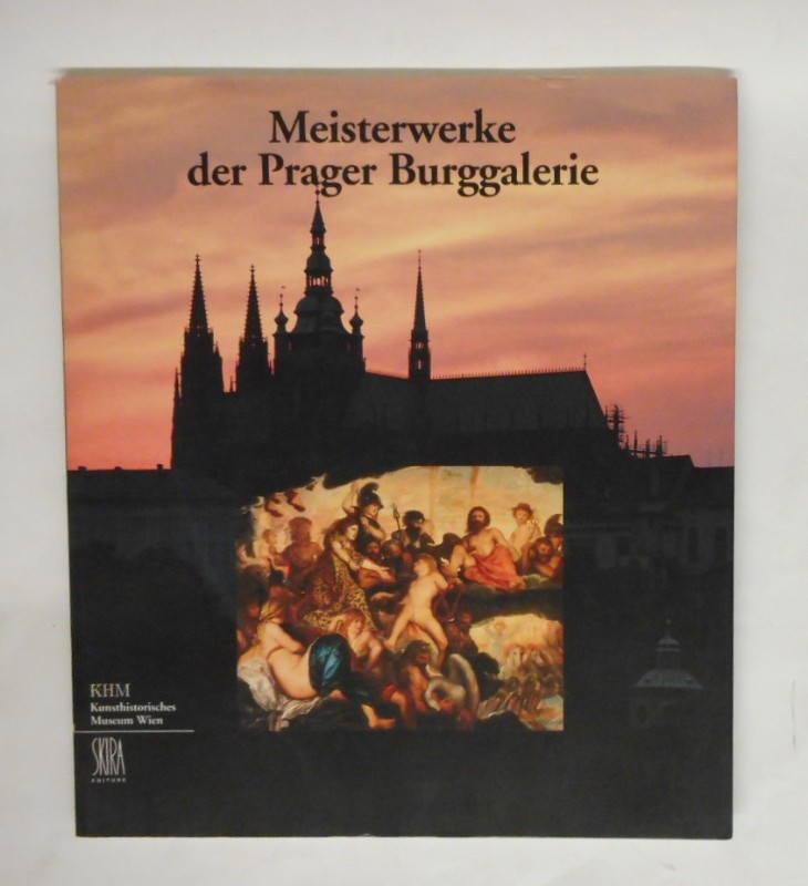 Kunsthistorisches Museum Wien (Hg.) Meisterwerke der Prager Burggalerie. Eine Ausstellung des Kunsthistorischen Museums Wien 4. Juni bis 22. September 1996