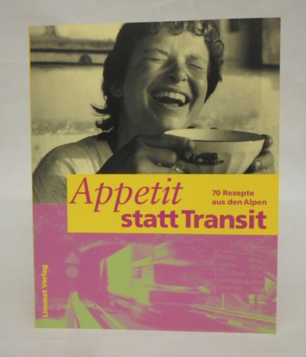 Alpen-Initiative (Hg.) Appetit statt Transit. 70 Rezepte aus den Alpen.
